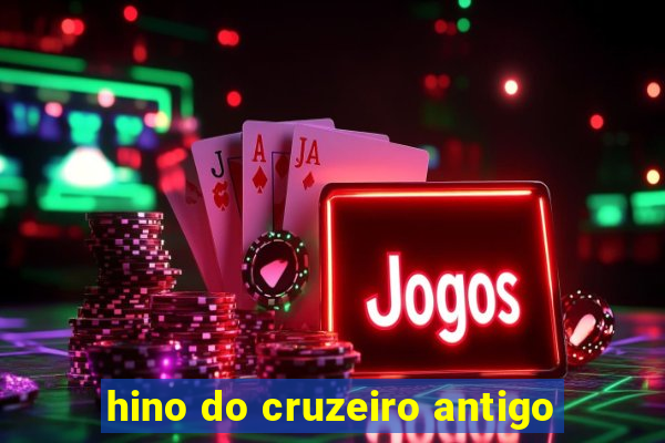 hino do cruzeiro antigo